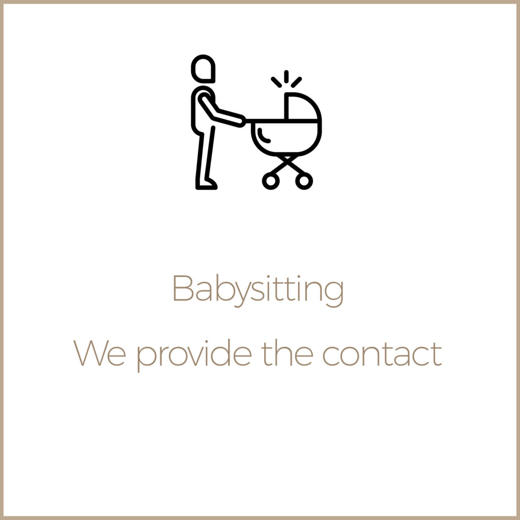 Service "A la carte": Baby sitting, we provide the contact.