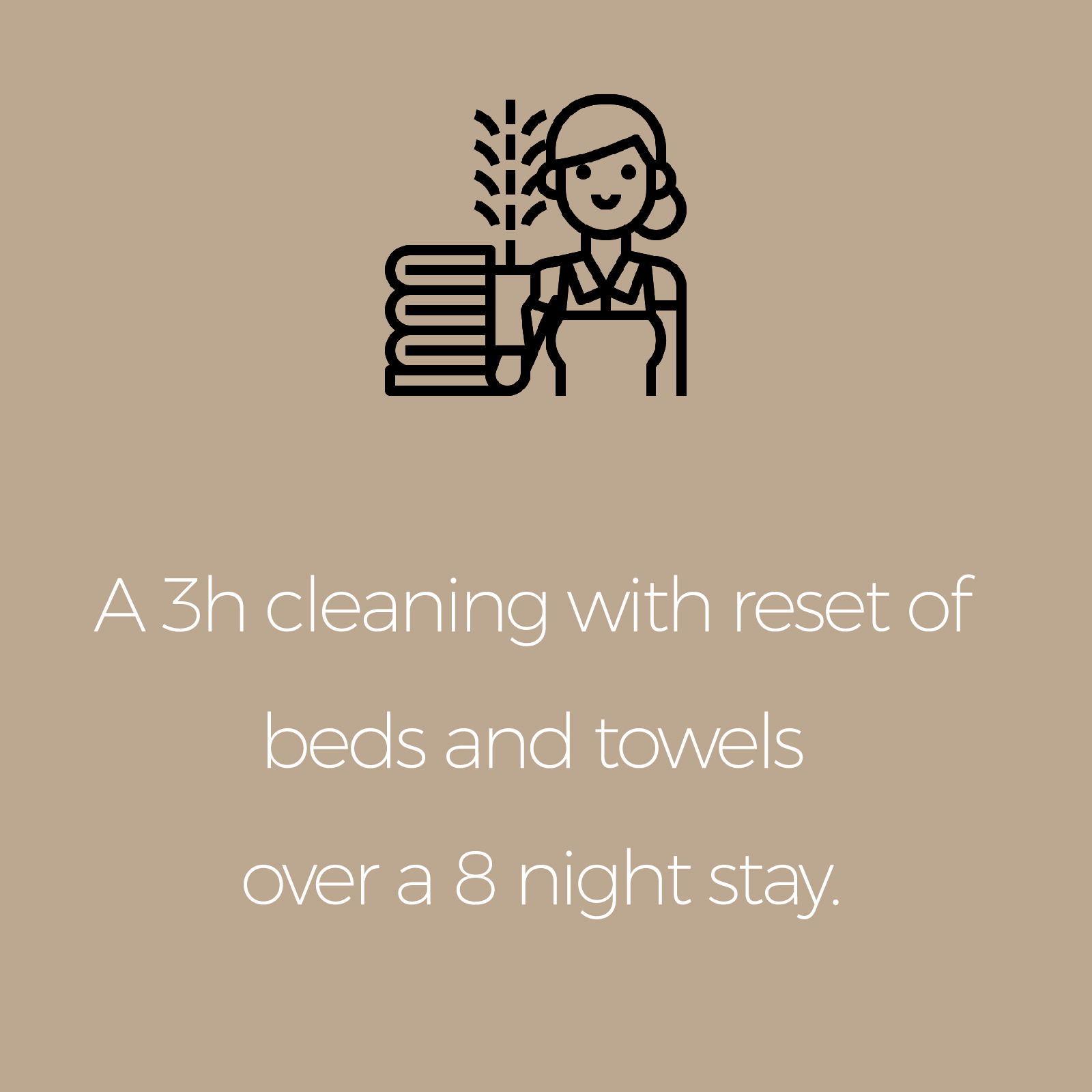 Service included: a 3h cleaning with reset of bedrooms and bathrooms over a 8 night stay.